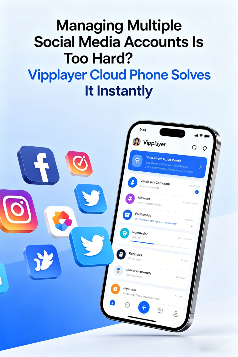 Managing Multiple Social Media Accounts Is Too Hard Vipplayer Cloud Phone Solves It Instantly